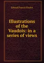 Illustrations of the Vaudois: in a series of views - Edward Francis Finden