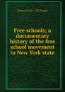 Free schools; a documentary history of the free school movement in New York state - Thomas E. 1866-1932 Finegan