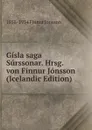 Gisla saga Surssonar. Hrsg. von Finnur Jonsson (Icelandic Edition) - 1858-1934 Finnur Jónsson