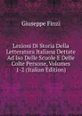 Lezioni Di Storia Della Letteratura Italiana Dettate Ad Iso Delle Scuole E Delle Colte Persone, Volumes 1-2 (Italian Edition) - Giuseppe Finzi
