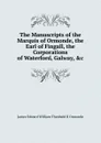 The Manuscripts of the Marquis of Ormonde, the Earl of Fingall, the Corporations of Waterford, Galway, .c - Ormonde James Edward William Theobald Butler