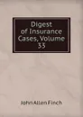 Digest of Insurance Cases, Volume 33 - John Allen Finch