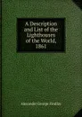 A Description and List of the Lighthouses of the World, 1861 - Alexander George Findlay