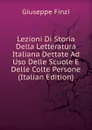 Lezioni Di Storia Della Letteratura Italiana Dettate Ad Uso Delle Scuole E Delle Colte Persone (Italian Edition) - Giuseppe Finzi