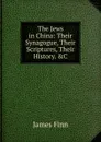 The Jews in China: Their Synagogue, Their Scriptures, Their History. .C - James Finn