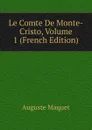 Le Comte De Monte-Cristo, Volume 1 (French Edition) - Auguste Maquet