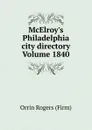 McElroy.s Philadelphia city directory Volume 1840 - Orrin Rogers (Firm)