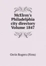 McElroy.s Philadelphia city directory Volume 1847 - Orrin Rogers (Firm)