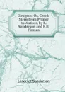 Zeugma: Or, Greek Steps from Primer to Author, by L. Sanderson and F.B. Firman - Lancelot Sanderson