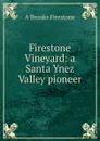 Firestone Vineyard: a Santa Ynez Valley pioneer - A Brooks Firestone