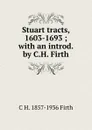 Stuart tracts, 1603-1693 ; with an introd. by C.H. Firth - C.H. Firth