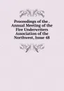 Proceedings of the . Annual Meeting of the Fire Underwriters Association of the Northwest, Issue 48 - 