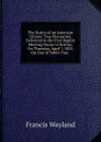 The Duties of an American Citizen: Two Discourses, Delivered in the First Baptist Meeting House in Boston, On Thursday, April 7, 1825, the Day of Public Fast. . - Francis Wayland