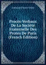 Proces-Verbaux De La Societe Fraternelle Des Protes De Paris (French Edition) - Ambroise Firmin-Didot