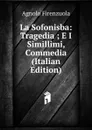 La Sofonisba: Tragedia ; E I Simillimi, Commedia (Italian Edition) - Agnolo Firenzuola