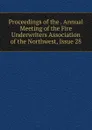 Proceedings of the . Annual Meeting of the Fire Underwriters Association of the Northwest, Issue 28 - 