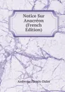 Notice Sur Anacreon (French Edition) - Ambroise Firmin-Didot