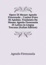 Opere Di Messer Agnolo Firenzuola .: L.asino D.oro Di Apulejo, Traslatato Da Messer Agnolo Firenzuola Di Latino in Lingua Toscana (Italian Edition) - Agnolo Firenzuola