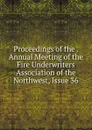 Proceedings of the . Annual Meeting of the Fire Underwriters Association of the Northwest, Issue 36 - 