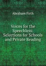 Voices for the Speechless: Selections for Schools and Private Reading - Abraham Firth