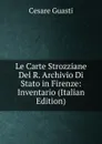 Le Carte Strozziane Del R. Archivio Di Stato in Firenze: Inventario (Italian Edition) - Cesare Guasti