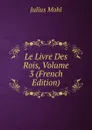 Le Livre Des Rois, Volume 3 (French Edition) - Julius Mohl