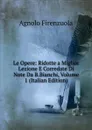Le Opere: Ridotte a Miglior Lezione E Corredate Di Note Da B.Bianchi, Volume 1 (Italian Edition) - Agnolo Firenzuola