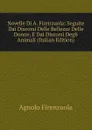 Novelle Di A. Firenzuola: Seguite Dai Discorsi Delle Bellezze Delle Donne, E Dai Discorsi Degli Animali (Italian Edition) - Agnolo Firenzuola