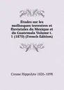 Etudes sur les mollusques terrestres et fluviatales du Mexique et du Guatemala Volume t. 1 (1870) (French Edition) - Crosse Hippolyte 1826-1898