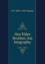 Our Elder Brother; his biography - E P. 1835-1916 Tenney