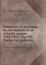 Collection of paintings by old masters of all schools; season 1912-1913. The V.G. Fischer art galleries - New York Fischer art galleries