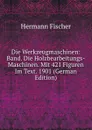 Die Werkzeugmaschinen: Band. Die Holzbearbeitungs-Maschinen. Mit 421 Figuren Im Text. 1901 (German Edition) - Hermann Fischer
