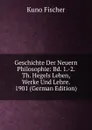 Geschichte Der Neuern Philosophie: Bd. 1.-2. Th. Hegels Leben, Werke Und Lehre. 1901 (German Edition) - Куно Фишер