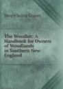 The Woodlot: A Handbook for Owners of Woodlands in Southern New England - Henry Solon Graves