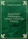 Sammtliche Dichtungen, Volume 2 (German Edition) - Johann Fischart