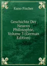 Geschichte Der Neuern Philosophie, Volume 3 (German Edition) - Куно Фишер