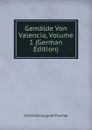 Gemalde Von Valencia, Volume 1 (German Edition) - Christian August Fischer