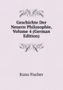 Geschichte Der Neuern Philosophie, Volume 4 (German Edition) - Куно Фишер