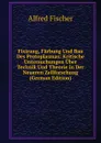 Fixirung, Farbung Und Bau Des Protoplasmas: Kritische Untersuchungen Uber Technik Und Theorie in Der Neueren Zellforschung (German Edition) - Alfred Fischer