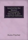 Geschichte Der Neuern Philosophie, Volume 8,.part 2 (German Edition) - Куно Фишер