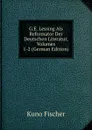 G.E. Lessing Als Reformator Der Deutschen Literatur, Volumes 1-2 (German Edition) - Куно Фишер