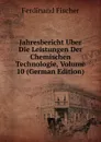 Jahresbericht Uber Die Leistungen Der Chemischen Technologie, Volume 10 (German Edition) - Ferdinand Fischer