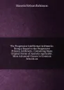 The Progressive Intellectual Arithmetic: Being a Sequel to the Progressive Primary Arithmetic, Containing Many Original Forms of Analysis Applicable . More Advanced Classes in Common Schools an - Horatio N. Robinson