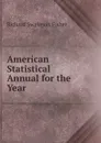 American Statistical Annual for the Year . - Richard Swainson Fisher