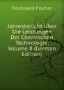 Jahresbericht Uber Die Leistungen Der Chemischen Technologie, Volume 8 (German Edition) - Ferdinand Fischer