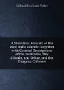 A Statistical Account of the West India Islands: Together with General Descriptions of the Bermudas, Bay Islands, and Belize, and the Guayana Colonies - Richard Swainson Fisher
