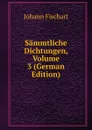 Sammtliche Dichtungen, Volume 3 (German Edition) - Johann Fischart