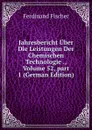 Jahresbericht Uber Die Leistungen Der Chemischen Technologie ., Volume 52,.part 1 (German Edition) - Ferdinand Fischer