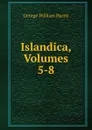 Islandica, Volumes 5-8 - George William Harris