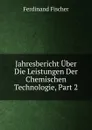 Jahresbericht Uber Die Leistungen Der Chemischen Technologie, Part 2 - Ferdinand Fischer